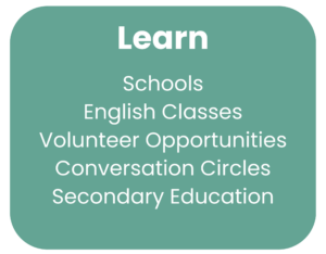 Learn: Schools, English Classes, Volunteer Opportunities, Conversation Circles, Secondary Education